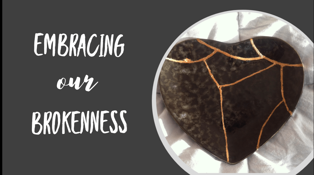 Embracing Our Brokenness